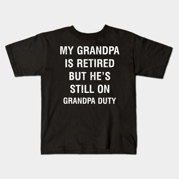 My grandpa is retired, but he's still on grandpa duty Kids T-Shirt by trendynoize